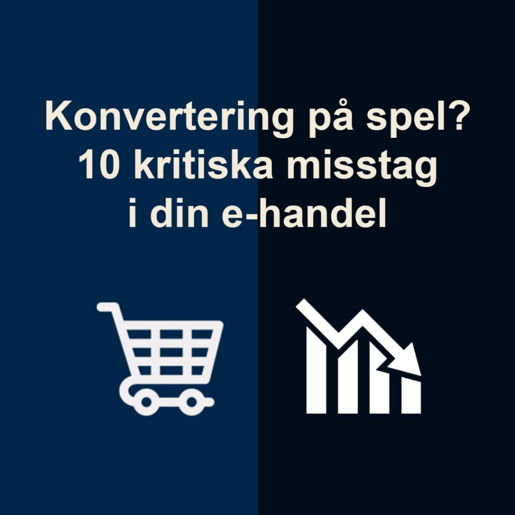 Konvertering i fara: 10 dolda orsaker i din e-handel