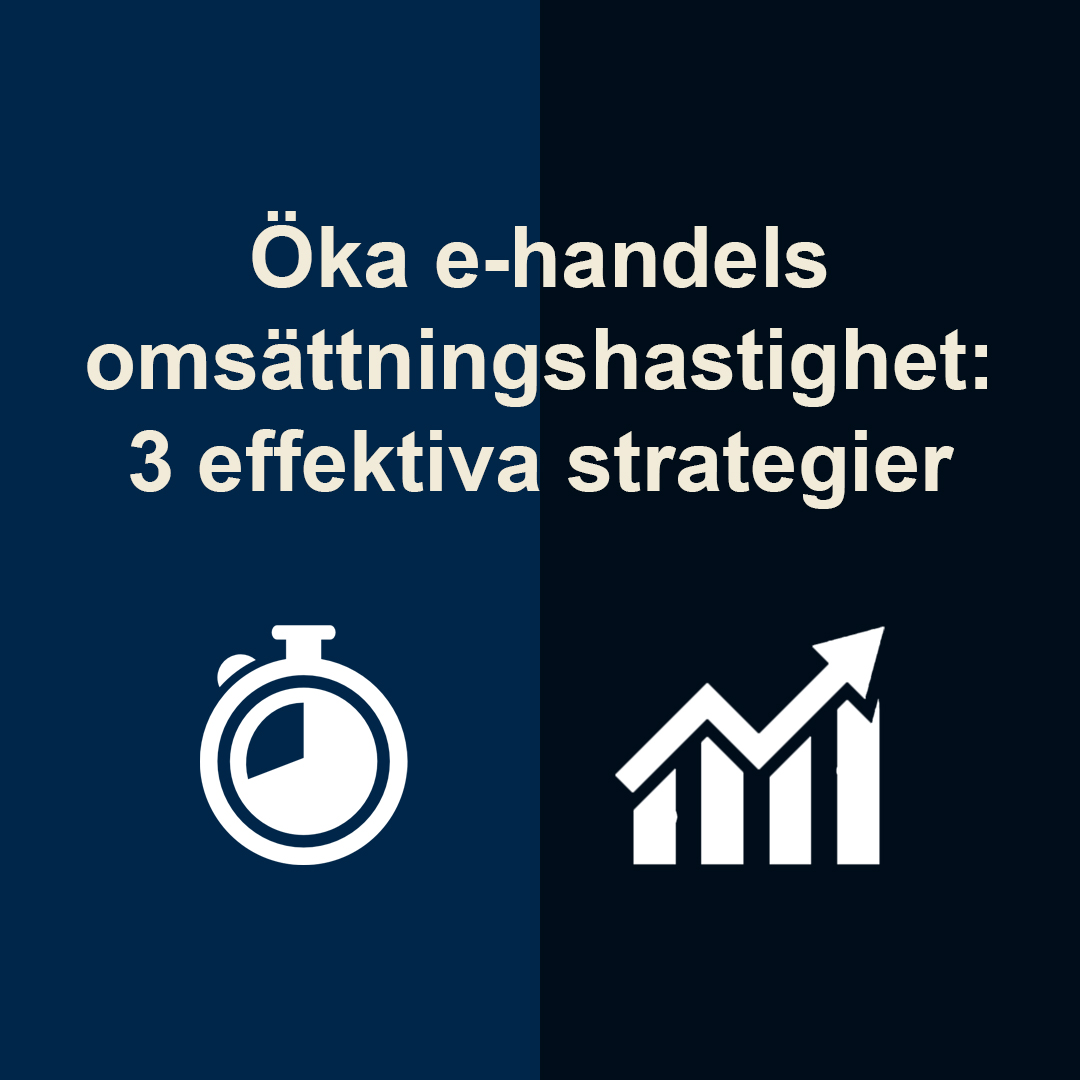 Öka e-handels omsättningshastighet: 3 effektiva strategier